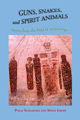 Guns, Snakes, and Spirit Animals: Stories from the Field of Archeology