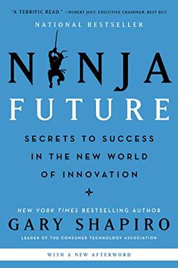 Ninja Future: Secrets to Success in the New World of Innovation