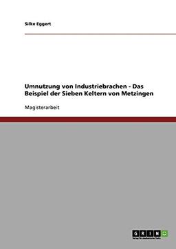 Umnutzung von Industriebrachen - Das Beispiel der Sieben Keltern von Metzingen