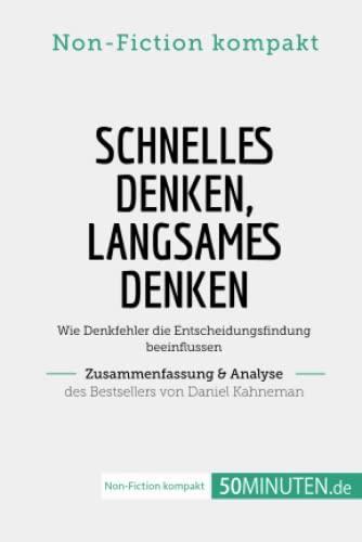 Schnelles Denken, langsames Denken. Zusammenfassung & Analyse des Bestsellers von Daniel: Wie Denkfehler die Entscheidungsfindung beeinflussen (Non-Fiction kompakt)