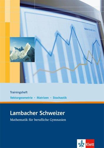 Lambacher Schweizer / Trainingsheft Vektorgeometrie - Matritzen - Stochastik: Neubearbeitung für berufliche Gymnasien / Arbeitsheft plus Lösungen 12. und 13. Schuljahr