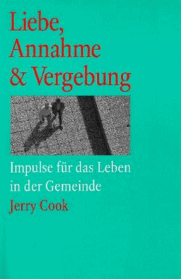 Liebe, Annahme & Vergebung. Impulse für das Leben in der Gemeinde