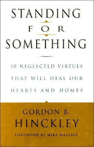 Standing for Something: 10 Neglected Virtues That Will Heal Our Hearts and Homes