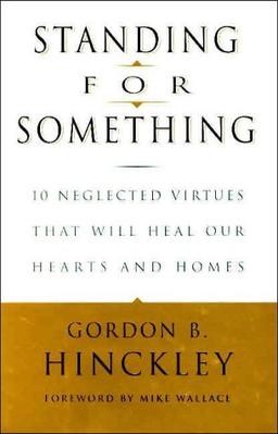 Standing for Something: 10 Neglected Virtues That Will Heal Our Hearts and Homes