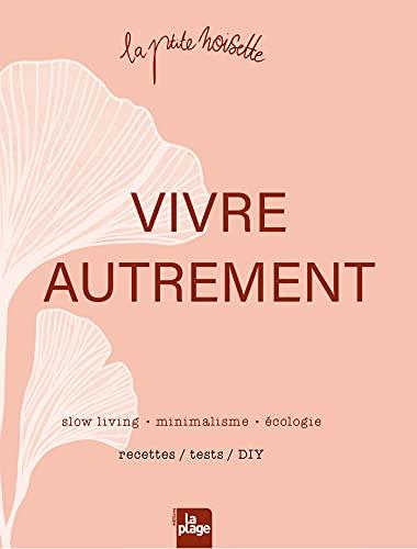 Vivre autrement : slow living, minimalisme, écologie : recettes, tests, DIY