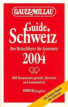 Schweiz : Der Reiseführer für Gourmets 2004 ; 800 Restaurants getestet, bewertet und Kommentiert