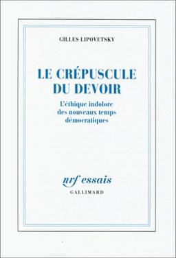 Le crépuscule du devoir : l'éthique indolore des nouveaux temps démocratiques