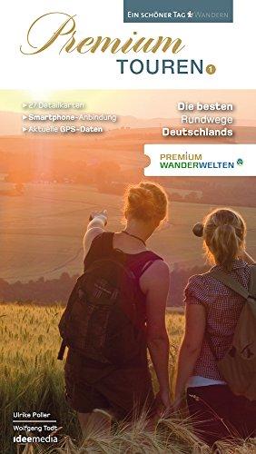 Premium Touren. Ein schöner Tag wandern: PremiumWanderWelten - 9 Regionen, 27 Touren. Die besten Rundwege Deutschlands - Band 1