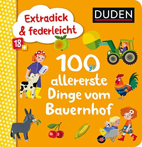 Duden 18+: Extradick & federleicht: 100 allererste Dinge vom Bauernhof (DUDEN Pappbilderbücher 24+ Monate)