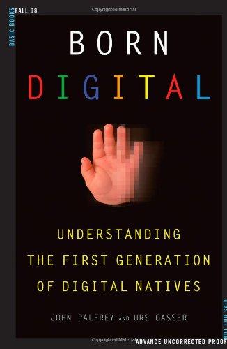 Born Digital: Understanding the First Generation of Digital Natives