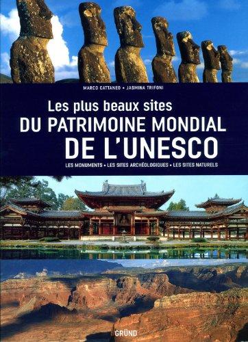 Les plus beaux sites du patrimoine mondial de l'Unesco : les monuments, les sites archéologiques, les sites naturels