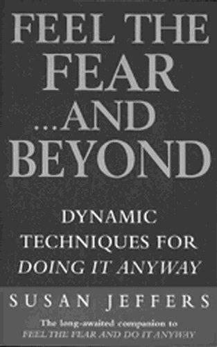 Feel The Fear & Beyond: Dynamic Techniques for Doing it Anyway