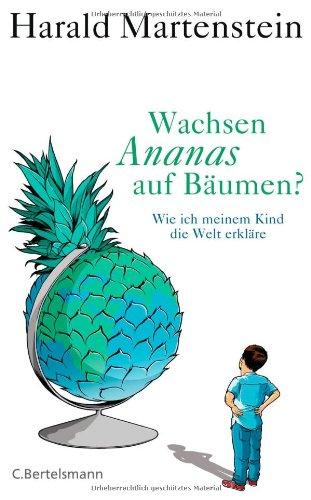 Wachsen Ananas auf Bäumen?: Wie ich meinem Kind die Welt erkläre