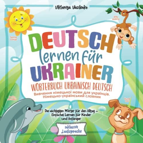 Deutsch lernen für Ukrainer -Wörterbuch Ukrainisch Deutsch - Вивчення німецької мови для українців: Die wichtigsten Wörter für den Alltag - Einfaches ... und Anfänger - Німецько-український словник