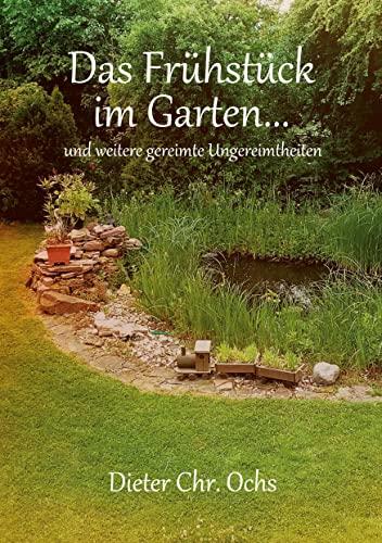 Das Frühstück im Garten...: und weitere gereimte Ungereimtheiten