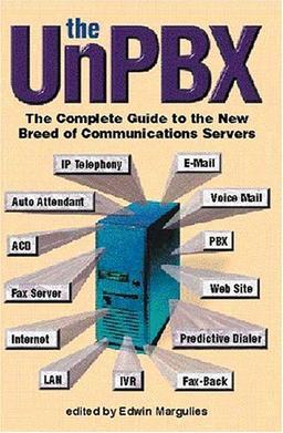 The Unpbx: The Complete Guide to the New Breed of Communications Servers