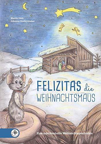 Felizitas die Weihnachtsmaus: Eine märchenhafte Weihnachtsgeschichte