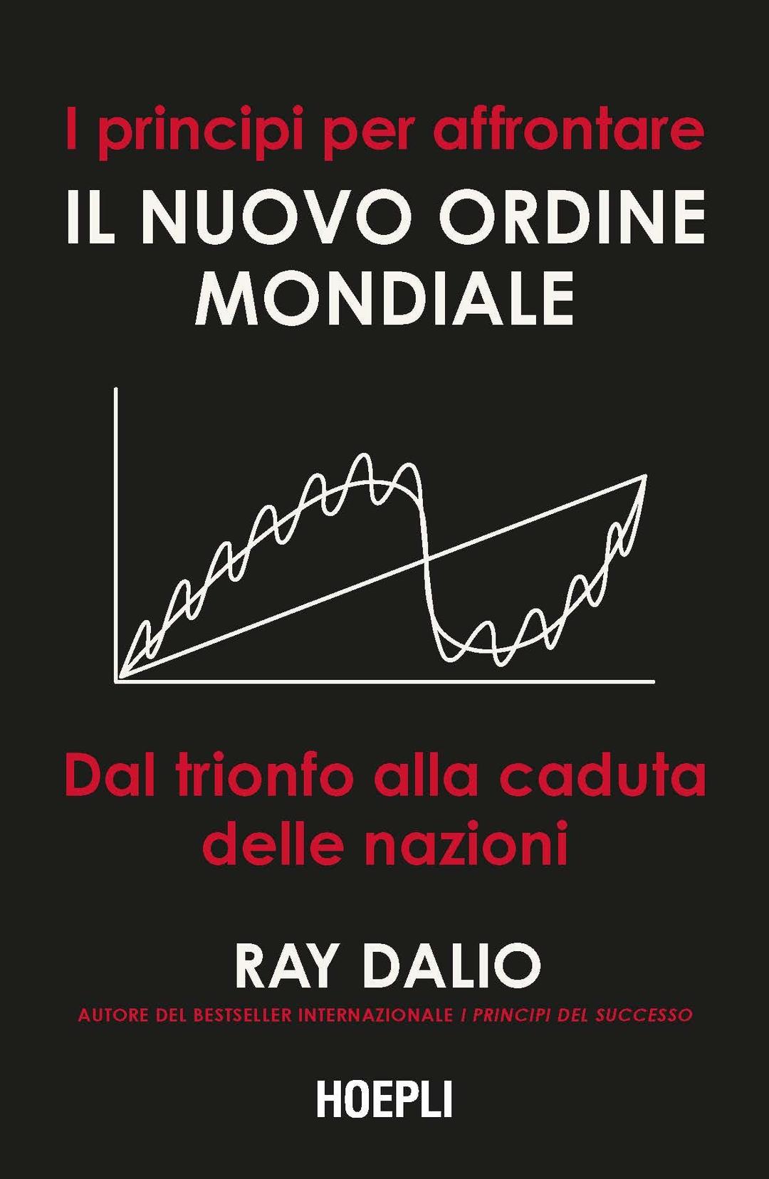 I principi per affrontare il nuovo ordine mondiale. Dal trionfo alla caduta delle nazioni (Economia)