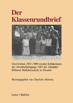 Der Klassenrundbrief: Geschrieben 1953-1989 von den Schülerinnen des Abschlußjahrgangs 1925 der Altstädter Höheren Mädchenschule in Dresden (German Edition)