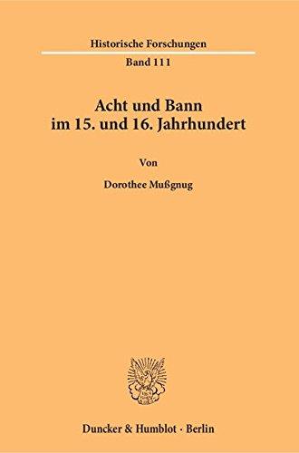 Acht und Bann im 15. und 16. Jahrhundert. (Historische Forschungen)