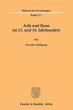 Acht und Bann im 15. und 16. Jahrhundert. (Historische Forschungen)