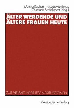 Älter werdende und ältere Frauen heute. Zur Vielfalt ihrer Lebenssituationen