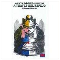 A traves del espejo y lo que Alicia encontro al otro lado/ Through The Looking Glass and What Alice Found There