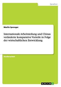 Internationale Arbeitsteilung und Chinas veränderte komparative Vorteile in Folge der wirtschaftlichen Entwicklung