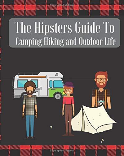 The Hipsters Guide to Camping and Hiking and Outdoor Life: RV Travel Journal Logbook Road Trip Planner Campfire Diary Campground Reference