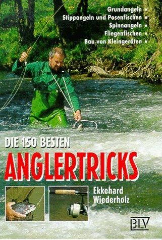 Die hundertfünfzig besten Anglertricks