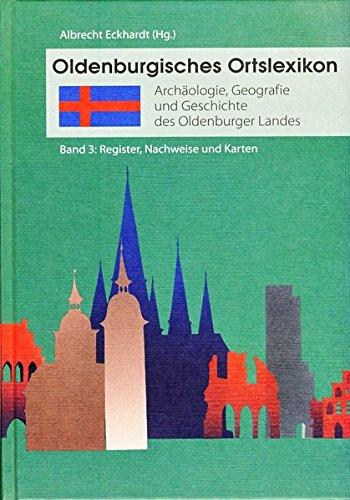 Oldenburgisches Ortslexikon Band 3: Bibliografie, Register, Karten: Archäologie, Geografie und Geschichte des Oldenburger Landes