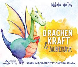 Drachenkraft & Zaubertrank: Stark-mach-Meditationen für Kinder