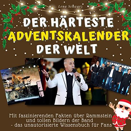 Der härteste Adventskalender der Welt: Mit faszinierenden Fakten über Rammstein und tollen Bildern der Band - das unautorisierte Wissensbuch für Fans