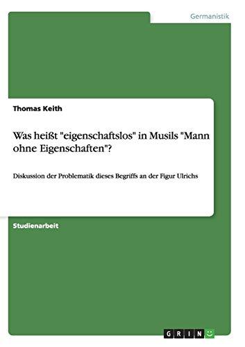 Was heißt "eigenschaftslos" in Musils "Mann ohne Eigenschaften"?: Diskussion der Problematik dieses Begriffs an der Figur Ulrichs