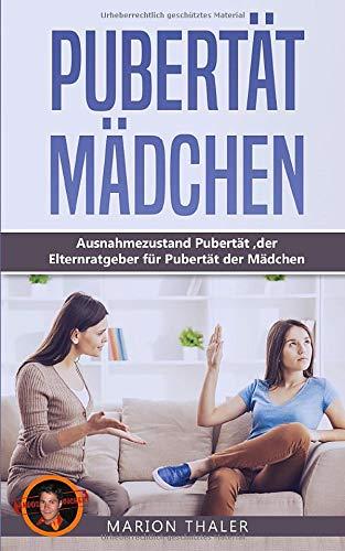 Pubertät Mädchen: Ausnahmezustand Pubertät , der Elternratgeber für Pubertät der Mädchen