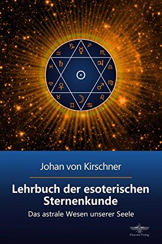 Lehrbuch der esoterischen Sternenkunde: Das astrale Wesen unserer Seele (Philosophische Praxis des Inneren Kreises)