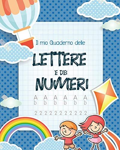 Il mio Quaderno delle lettere e dei numeri: imparare a scrivere - lettere e numeri