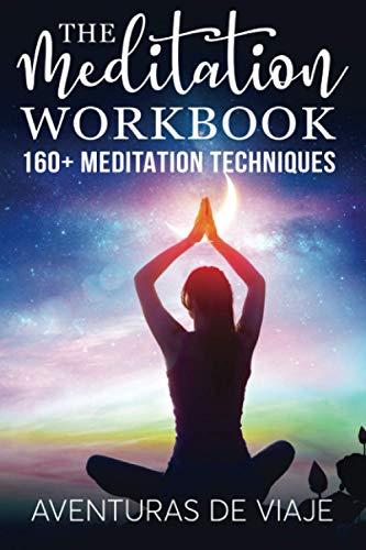 The Meditation Workbook: 160+ Meditation Techniques to Reduce Stress and Expand Your Mind (Survival Fitness, Band 4)