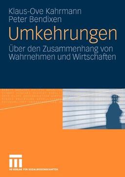 Umkehrungen: Über den Zusammenhang von Wahrnehmen und Wirtschaften (German Edition)