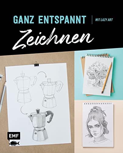 Ganz entspannt zeichnen: Mit Lazy Arts – Alle Motive Step by Step: Mit Lazy Arts - Alle Motive Step by Step