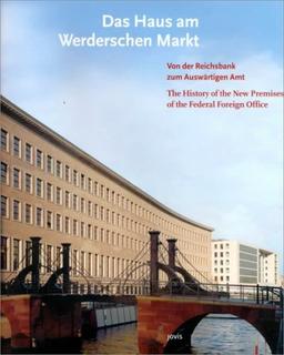 Das Haus am Werderschen Markt - Von der Reichsbank zum Auswärtigen Amt / The History of the New Premises of the Federal Foreign Office