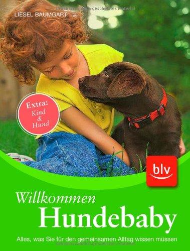 Willkommen Hundebaby: Alles, was Sie für den gemeinsamen Alltag wissen müssen Extra: Kind & Hund