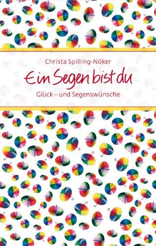 Ein Segen bist du: Glück- und Segenswünsche