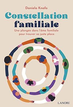 Constellation familiale : une plongée dans l'âme familiale pour trouver sa juste place