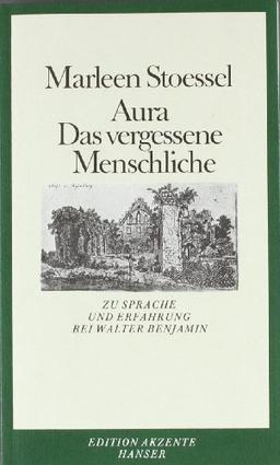 Aura. Das vergessene Menschliche. Zur Sprache und Erfahrung bei Walter Benjamin