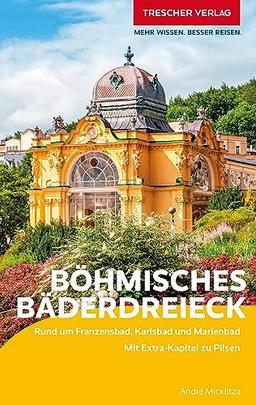 TRESCHER Reiseführer Böhmisches Bäderdreieck: Rund um Franzensbad, Karlsbad und Marienbad