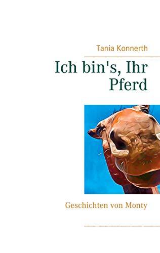 Ich bin's, Ihr Pferd: Geschichten von Monty