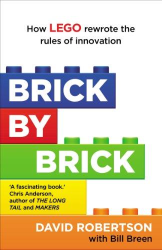 Brick by Brick: How LEGO Rewrote the Rules of Innovation and Conquered the Global Toy Industry