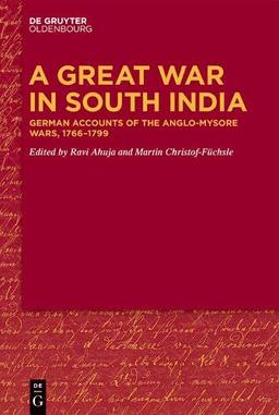 A Great War in South India: German Accounts of the Anglo-Mysore Wars, 1766-1799