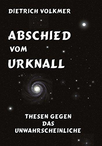 Abschied vom Urknall: Thesen gegen das Unwahrscheinliche